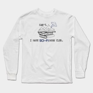 Can't. I have sci-fi book club. Long Sleeve T-Shirt